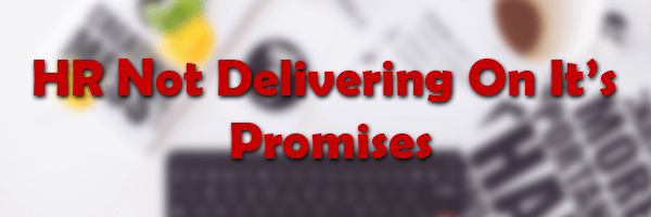HR Not Delivering On It's Promises